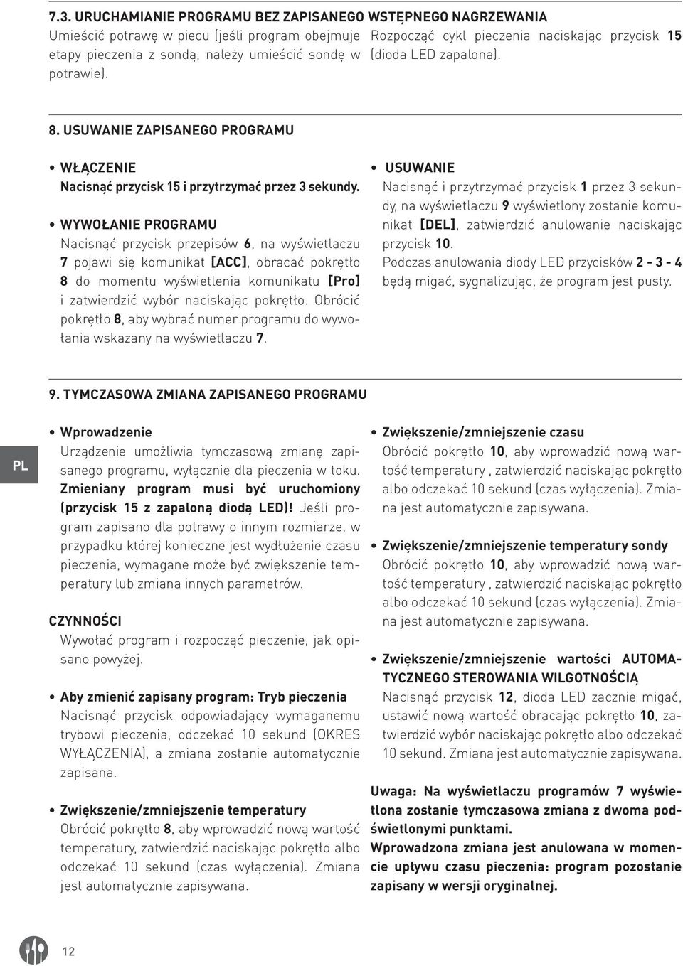 WYWOŁANIE PROGRAMU Nacisnąć przycisk przepisów 6, na wyświetlaczu 7 pojawi się komunikat [ACC], obracać pokrętło 8 do momentu wyświetlenia komunikatu [Pro] i zatwierdzić wybór naciskając pokrętło.