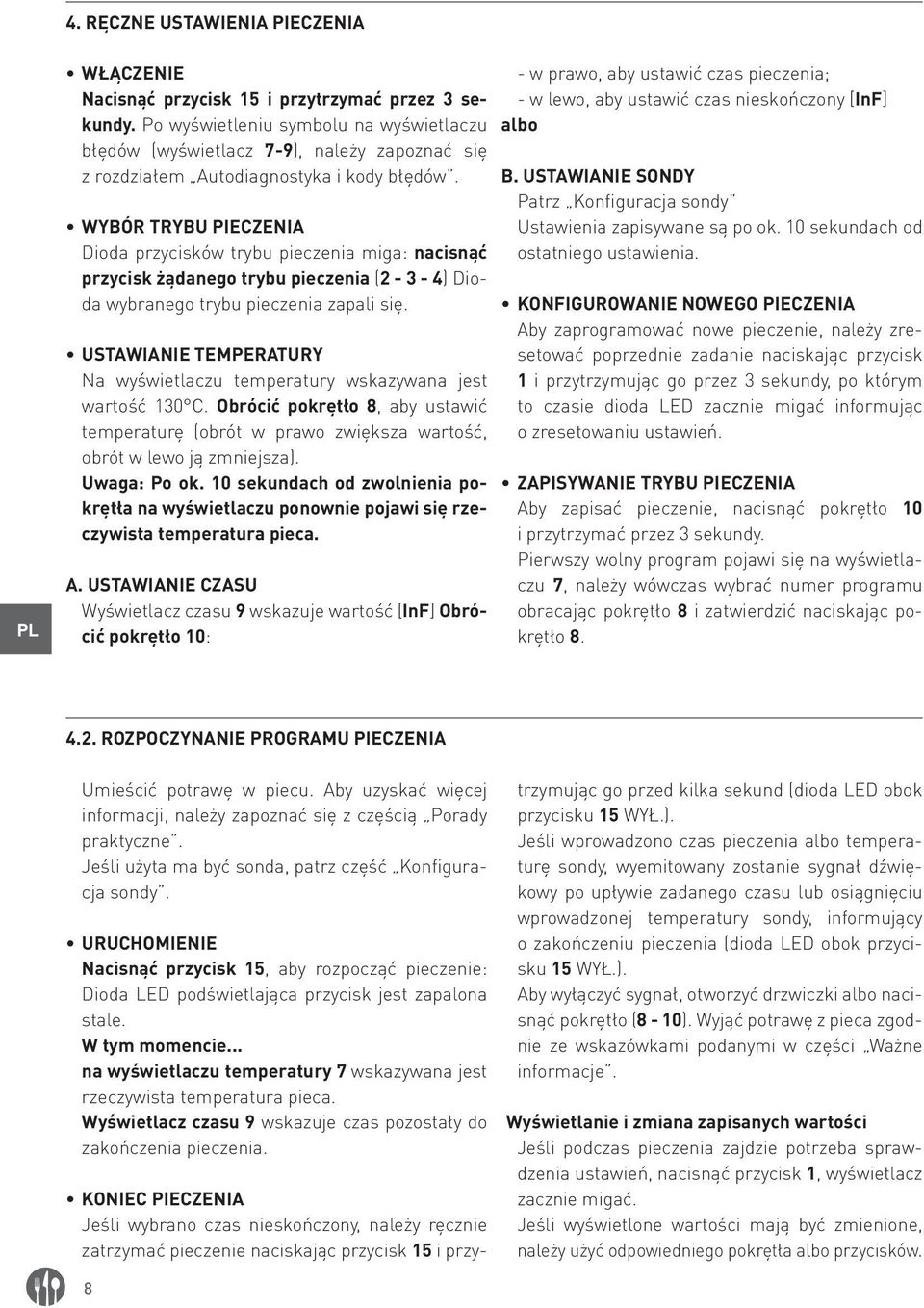 WYBÓR TRYBU PIECZENIA Dioda przycisków trybu pieczenia miga: nacisnąć przycisk żądanego trybu pieczenia (2-3 - 4) Dioda wybranego trybu pieczenia zapali się.