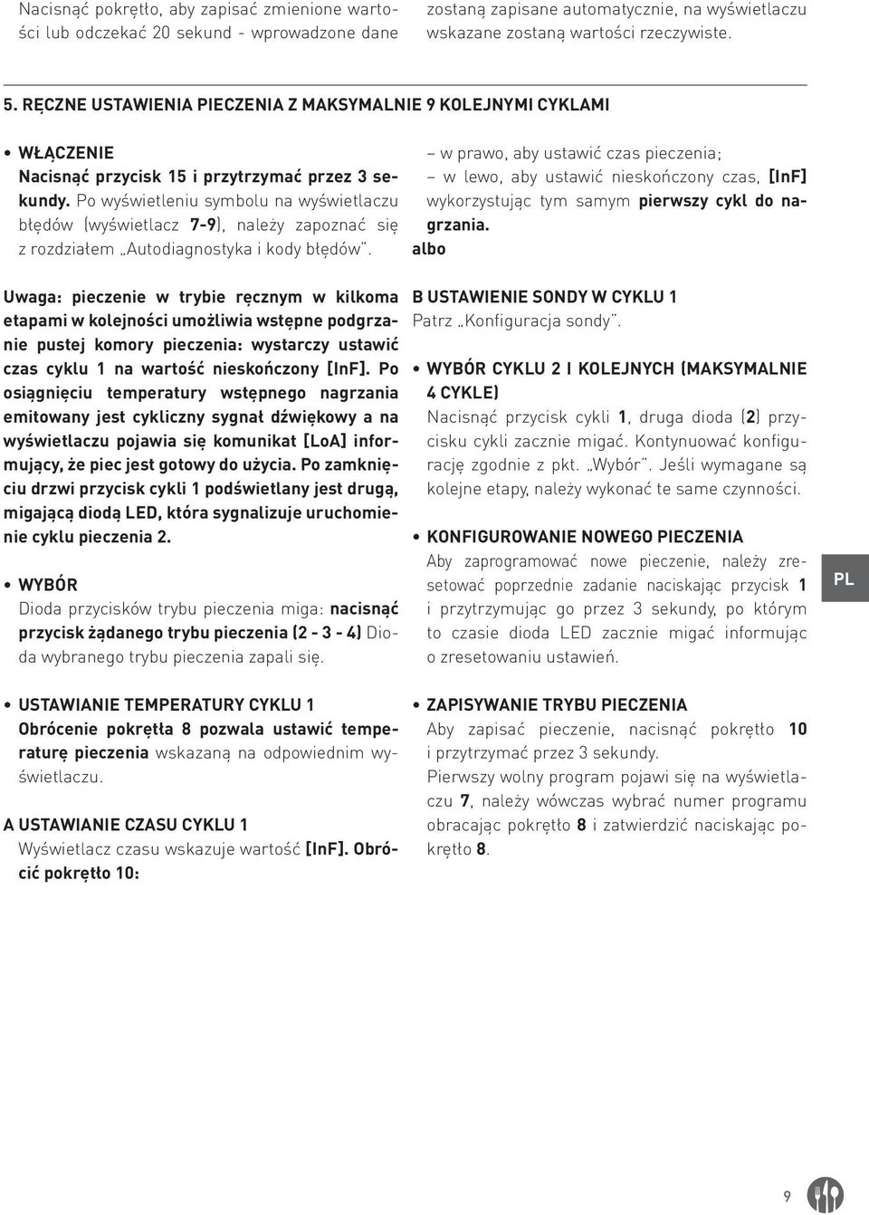 Po wyświetleniu symbolu na wyświetlaczu błędów (wyświetlacz 7-9), należy zapoznać się z rozdziałem Autodiagnostyka i kody błędów.