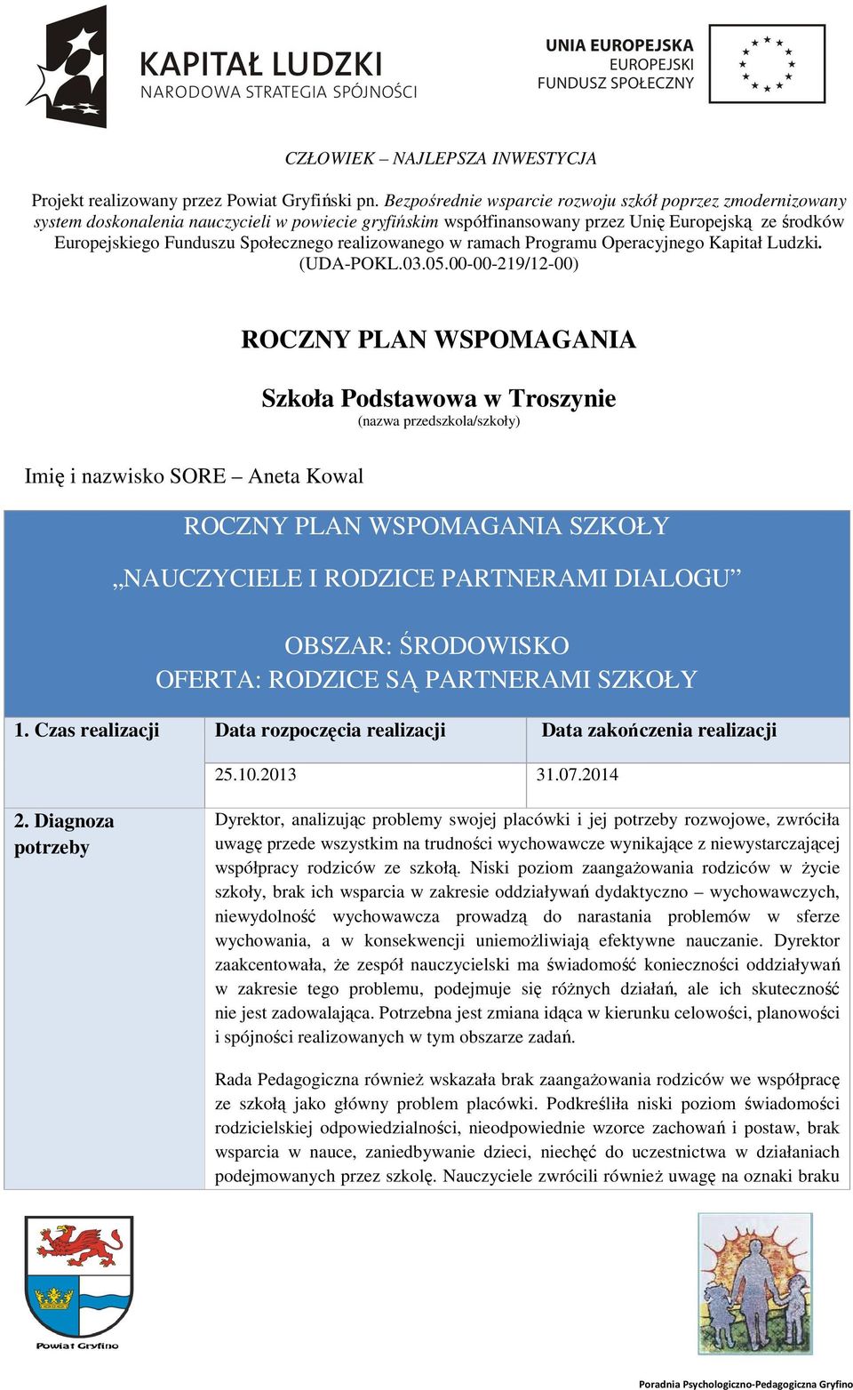 realizowanego w ramach Programu Operacyjnego Kapitał Ludzki. (UDA-POKL.03.05.