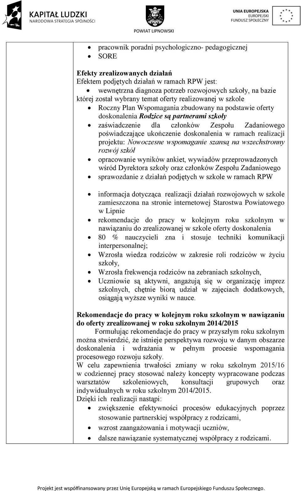poświadczające ukończenie doskonalenia w ramach realizacji projektu: Nowoczesne wspomaganie szansą na wszechstronny rozwój szkół opracowanie wyników ankiet, wywiadów przeprowadzonych wśród Dyrektora