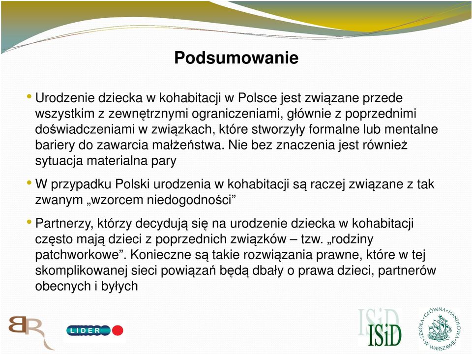 Nie bez znaczenia jest również sytuacja materialna pary W przypadku Polski urodzenia w kohabitacji są raczej związane z tak zwanym wzorcem niedogodności Partnerzy,