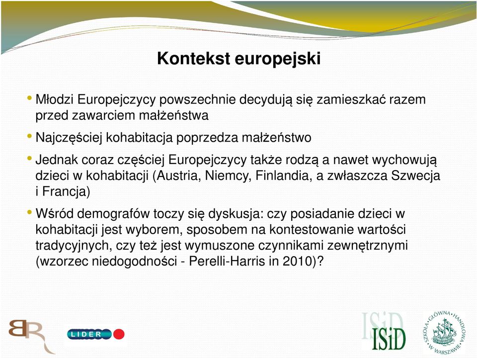 Finlandia, a zwłaszcza Szwecja i Francja) Wśród demografów toczy się dyskusja: czy posiadanie dzieci w kohabitacji jest wyborem,