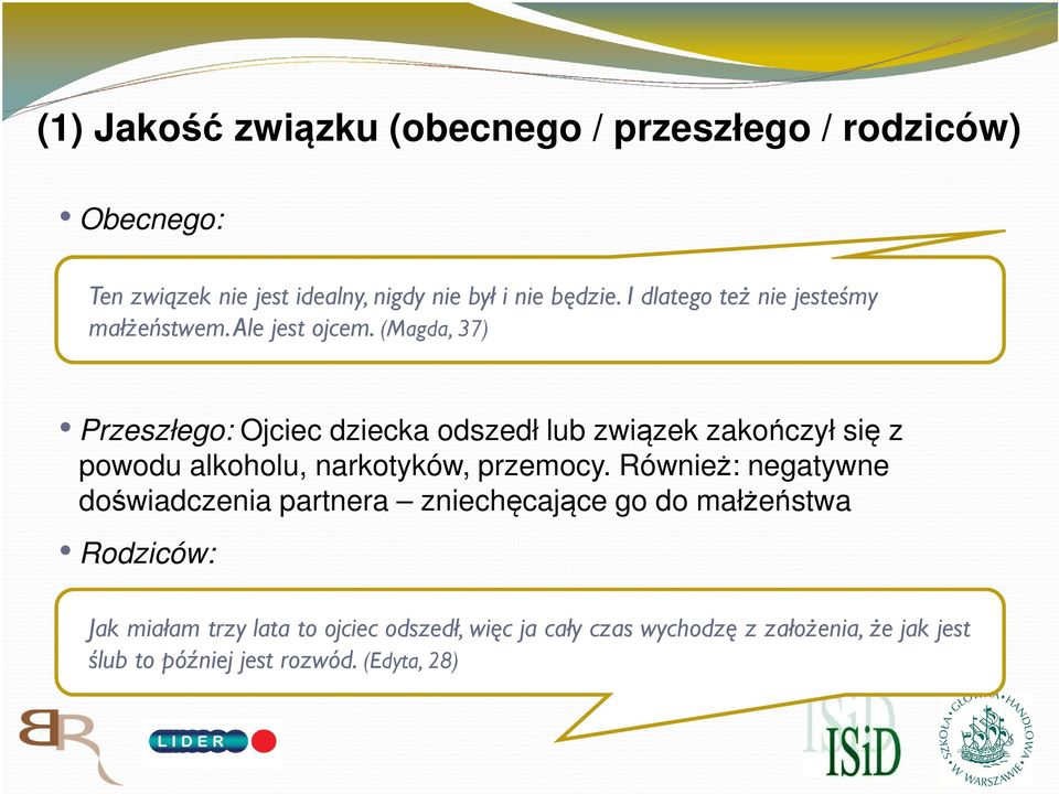 (Magda, 37) Przeszłego: Ojciec dziecka odszedł lub związek zakończył się z powodu alkoholu, narkotyków, przemocy.