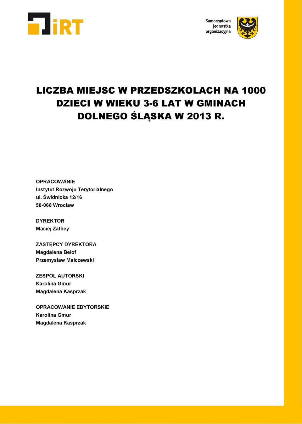 Świdnicka 12/16 50-068 Wrocław DYREKTOR Maciej Zathey ZASTĘPCY DYREKTORA Magdalena Belof Przemysław