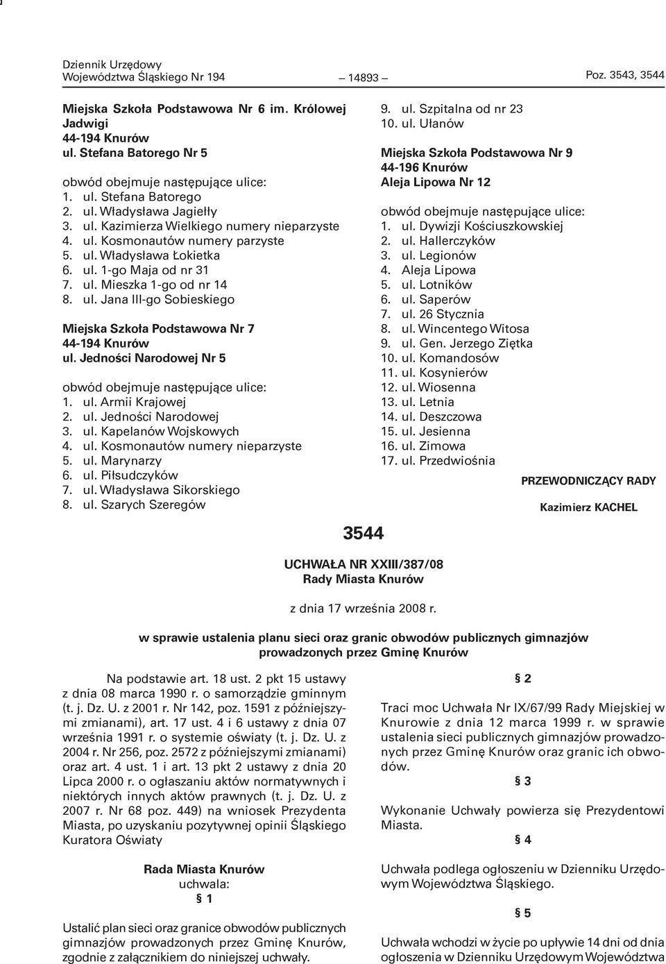 Jedności Narodowej Nr 5 obwód obejmuje następujące ulice: 1. ul. Armii Krajowej 2. ul. Jedności Narodowej 3. ul. Kapelanów Wojskowych 4. ul. Kosmonautów numery nieparzyste 5. ul. Marynarzy 6. ul. Piłsudczyków 7.