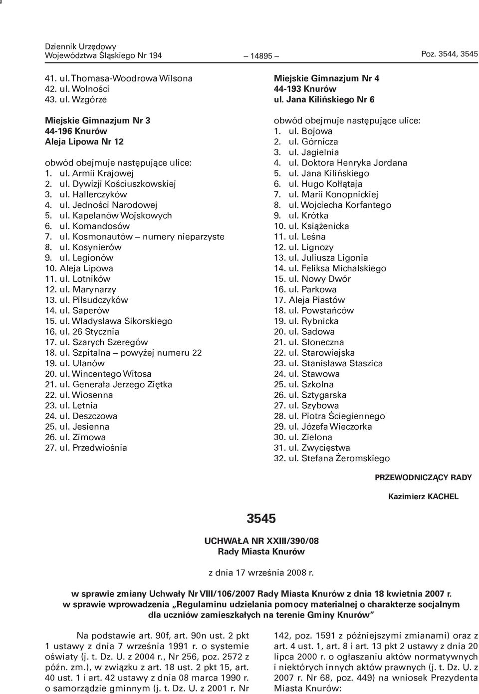 ul. Legionów 10. Aleja Lipowa 11. ul. Lotników 12. ul. Marynarzy 13. ul. Piłsudczyków 14. ul. Saperów 15. ul. Władysława Sikorskiego 16. ul. 26 Stycznia 17. ul. Szarych Szeregów 18. ul. Szpitalna powyżej numeru 22 19.