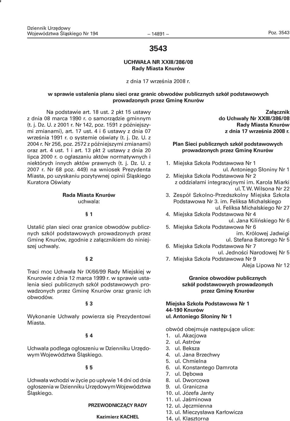 o samorządzie gminnym (t. j. Dz. U. z 2001 r. Nr 142, poz. 1591 z późniejszymi zmianami), art. 17 ust. 4 i 6 ustawy z dnia 07 września 1991 r. o systemie oświaty (t. j. Dz. U. z 2004 r. Nr 256, poz.