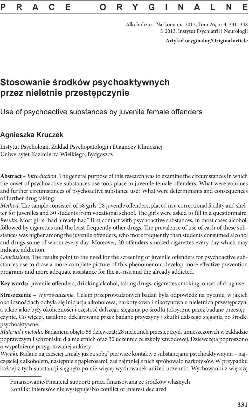 Abstract Introduction. The general purpose of this research was to examine the circumstances in which the onset of psychoactive substances use took place in female.