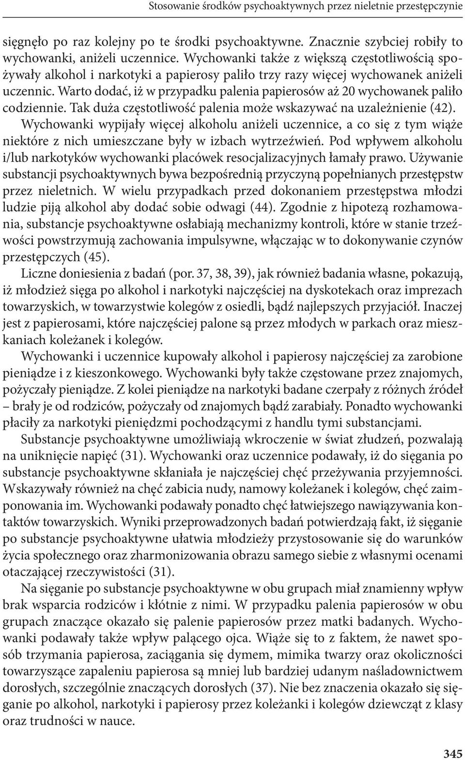 Warto dodać, iż w przypadku palenia papierosów aż 20 wychowanek paliło codziennie. Tak duża częstotliwość palenia może wskazywać na uzależnienie (42).