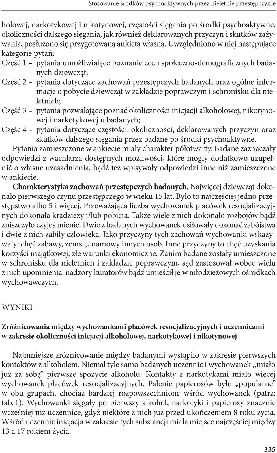 Uwzględniono w niej następujące kategorie pytań: Część 1 pytania umożliwiające poznanie cech społeczno-demograficznych badanych dziewcząt; Część 2 pytania dotyczące zachowań przestępczych badanych