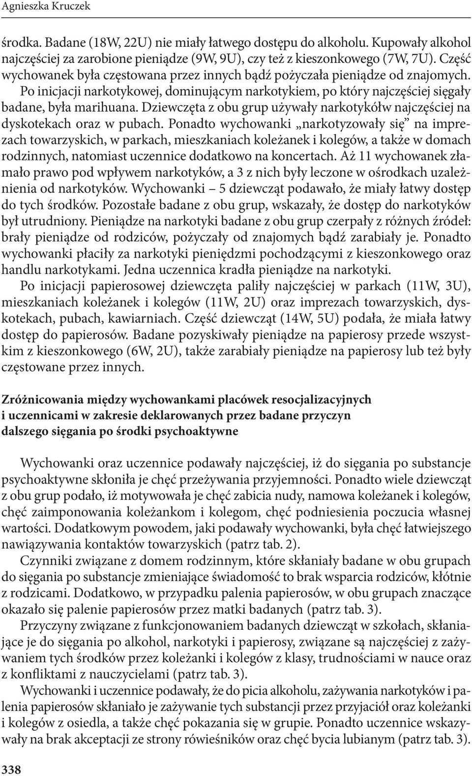 Dziewczęta z obu grup używały narkotykółw najczęściej na dyskotekach oraz w pubach.
