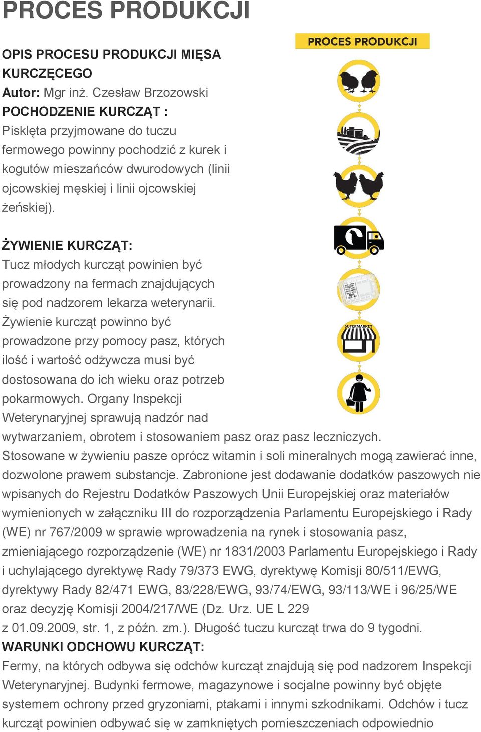 ŻYWIENIE KURCZĄT: Tucz młodych kurcząt powinien być prowadzony na fermach znajdujących się pod nadzorem lekarza weterynarii.