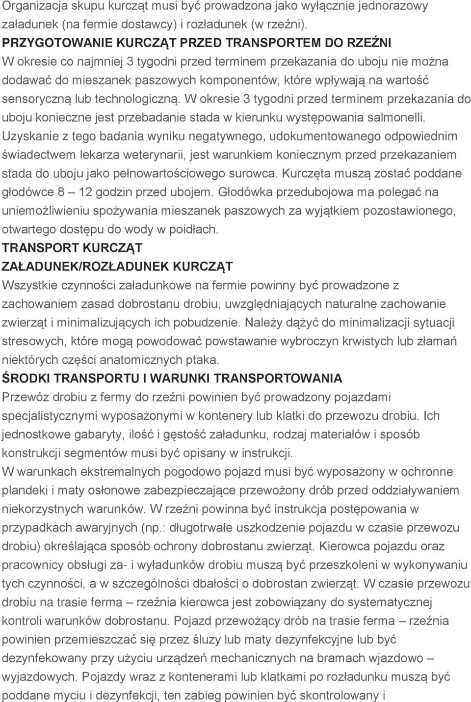 sensoryczną lub technologiczną. W okresie 3 tygodni przed terminem przekazania do uboju konieczne jest przebadanie stada w kierunku występowania salmonelli.