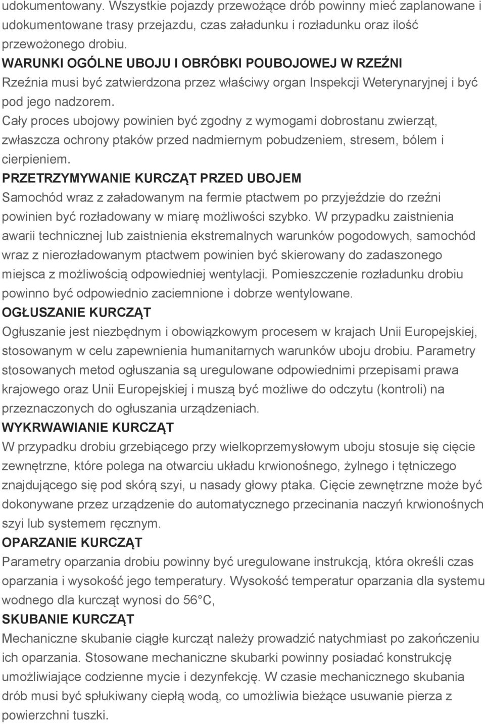 Cały proces ubojowy powinien być zgodny z wymogami dobrostanu zwierząt, zwłaszcza ochrony ptaków przed nadmiernym pobudzeniem, stresem, bólem i cierpieniem.