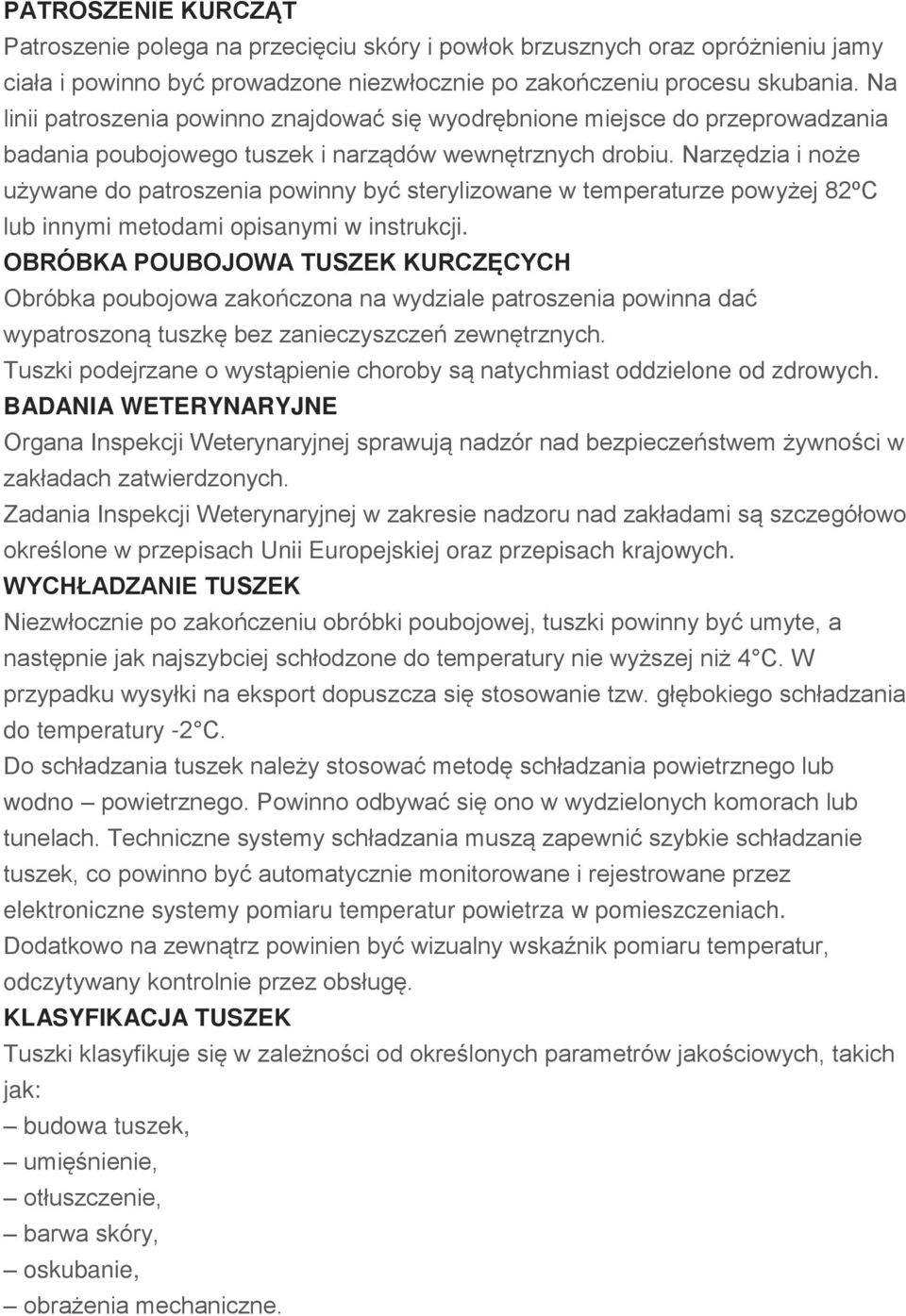 Narzędzia i noże używane do patroszenia powinny być sterylizowane w temperaturze powyżej 82ºC lub innymi metodami opisanymi w instrukcji.