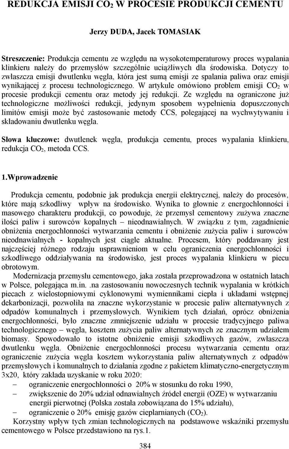W artykule omówiono problem emisji CO 2 w procesie produkcji cementu oraz metody jej redukcji.