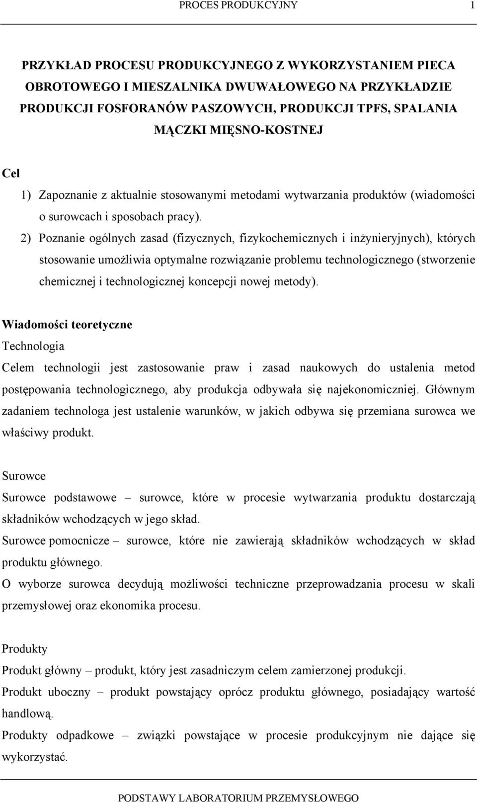 2) Poznanie ogólnych zasad (fizycznych, fizykochemicznych i inżynieryjnych), których stosowanie umożliwia optymalne rozwiązanie problemu technologicznego (stworzenie chemicznej i technologicznej