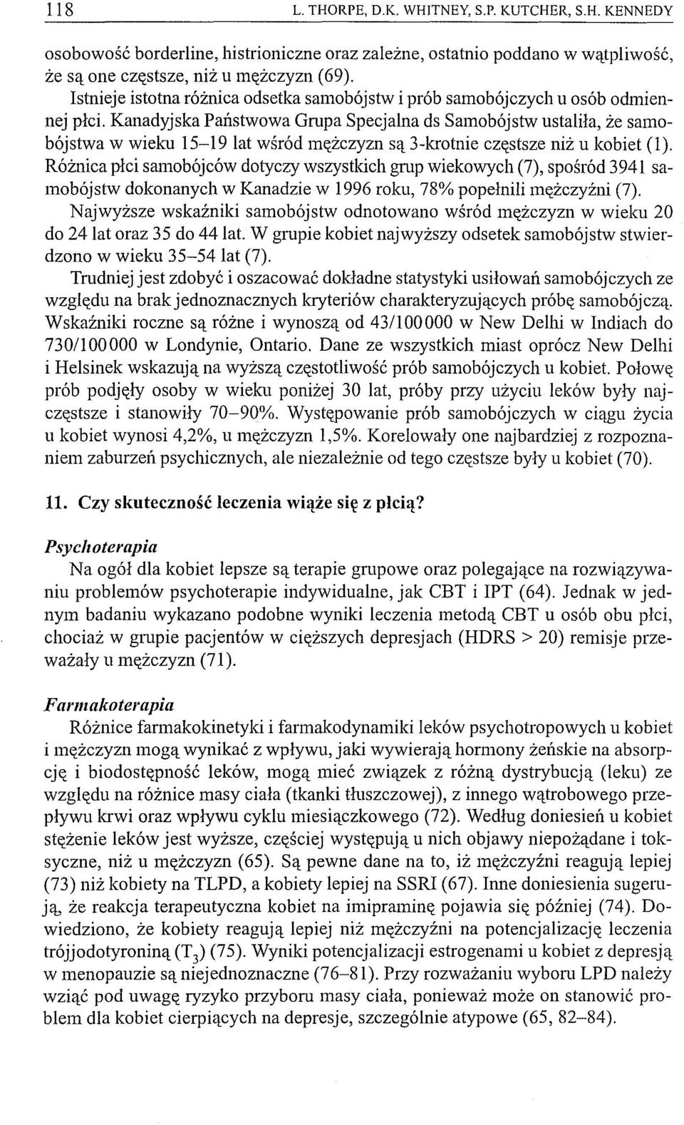 Kanadyjska Państwowa Grupa Specjalna ds Samobójstw ustaliła, że samobójstwa w wieku 15-19 lat wśród mężczyzn są 3-krotnie częstsze niż u kobiet (1).