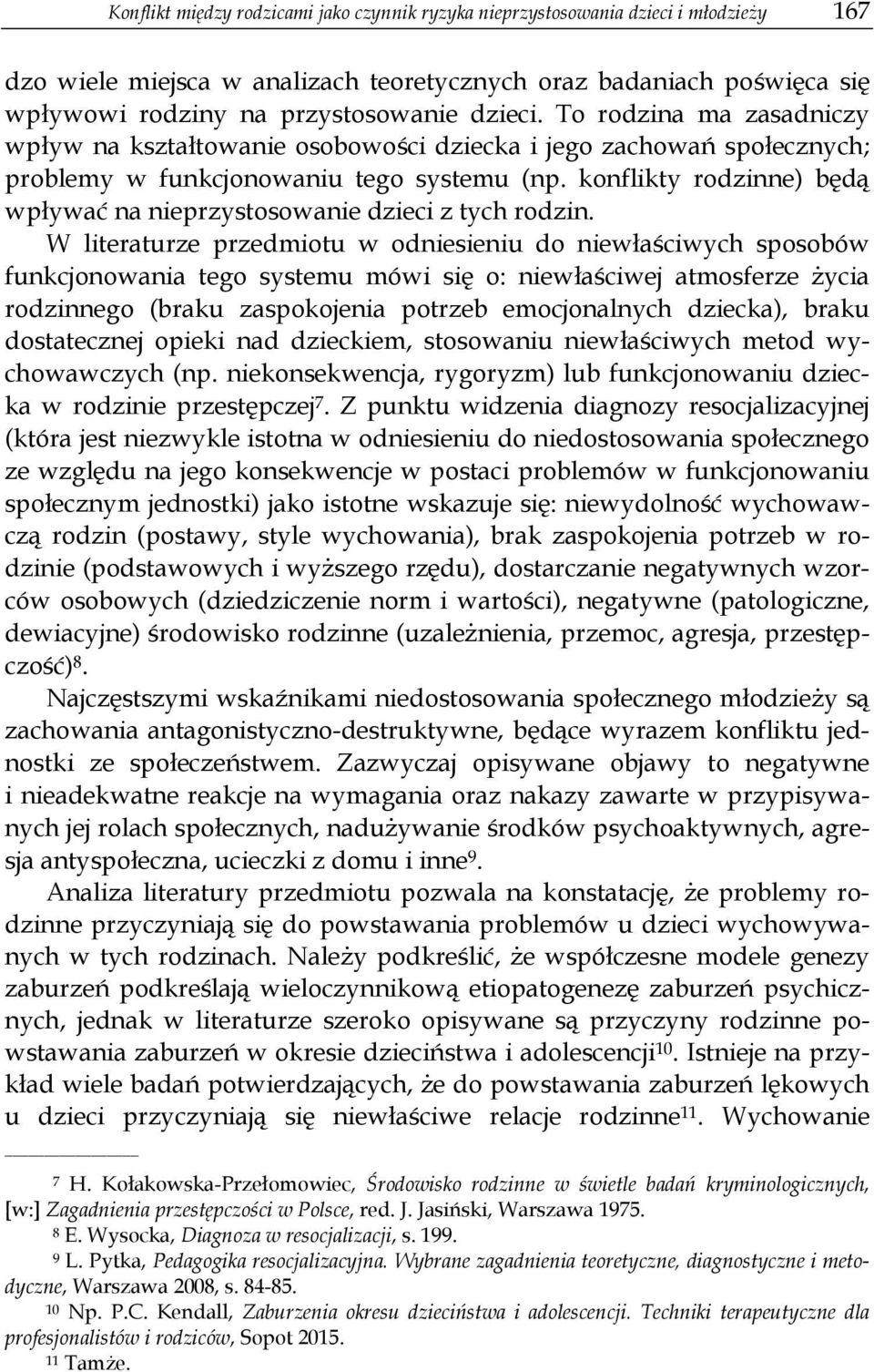 konflikty rodzinne) będą wpływać na nieprzystosowanie dzieci z tych rodzin.