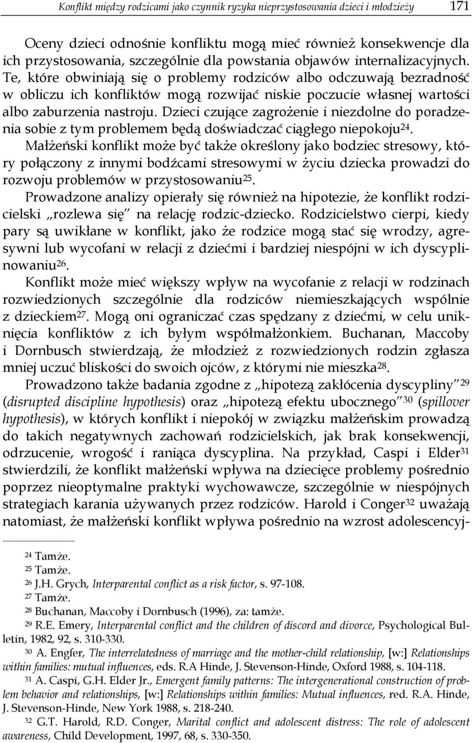 Dzieci czujące zagrożenie i niezdolne do poradzenia sobie z tym problemem będą doświadczać ciągłego niepokoju 24.