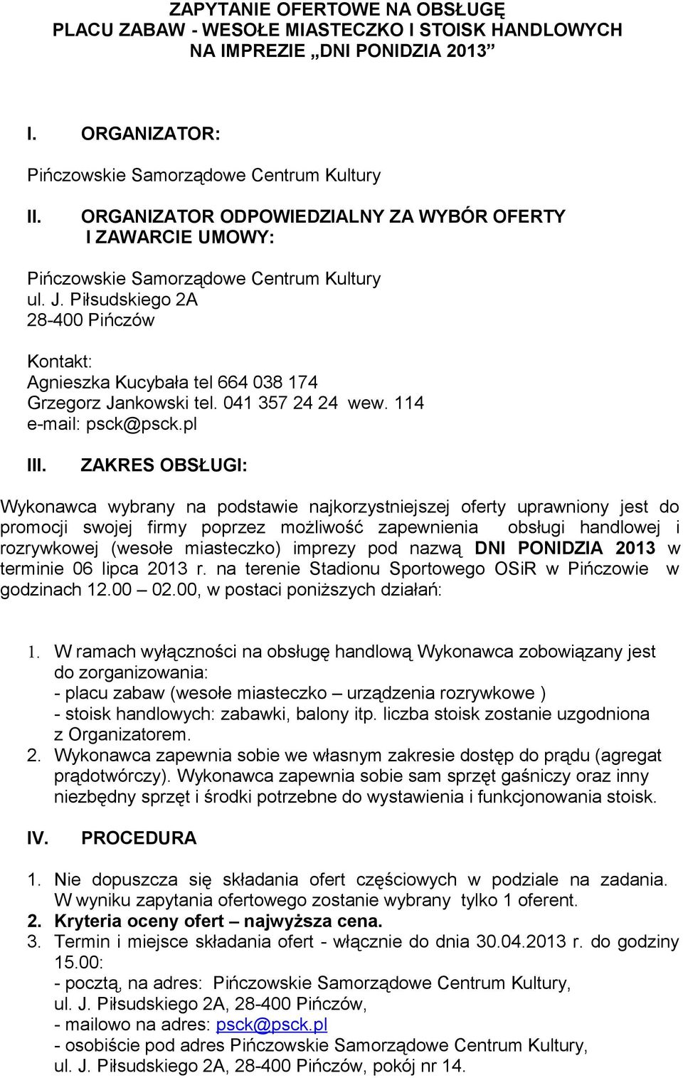 Piłsudskiego 2A 28-400 Pińczów Kontakt: Agnieszka Kucybała tel 664 038 174 Grzegorz Jankowski tel. 041 357 24 24 wew. 114 e-mail: psck@psck.pl III.