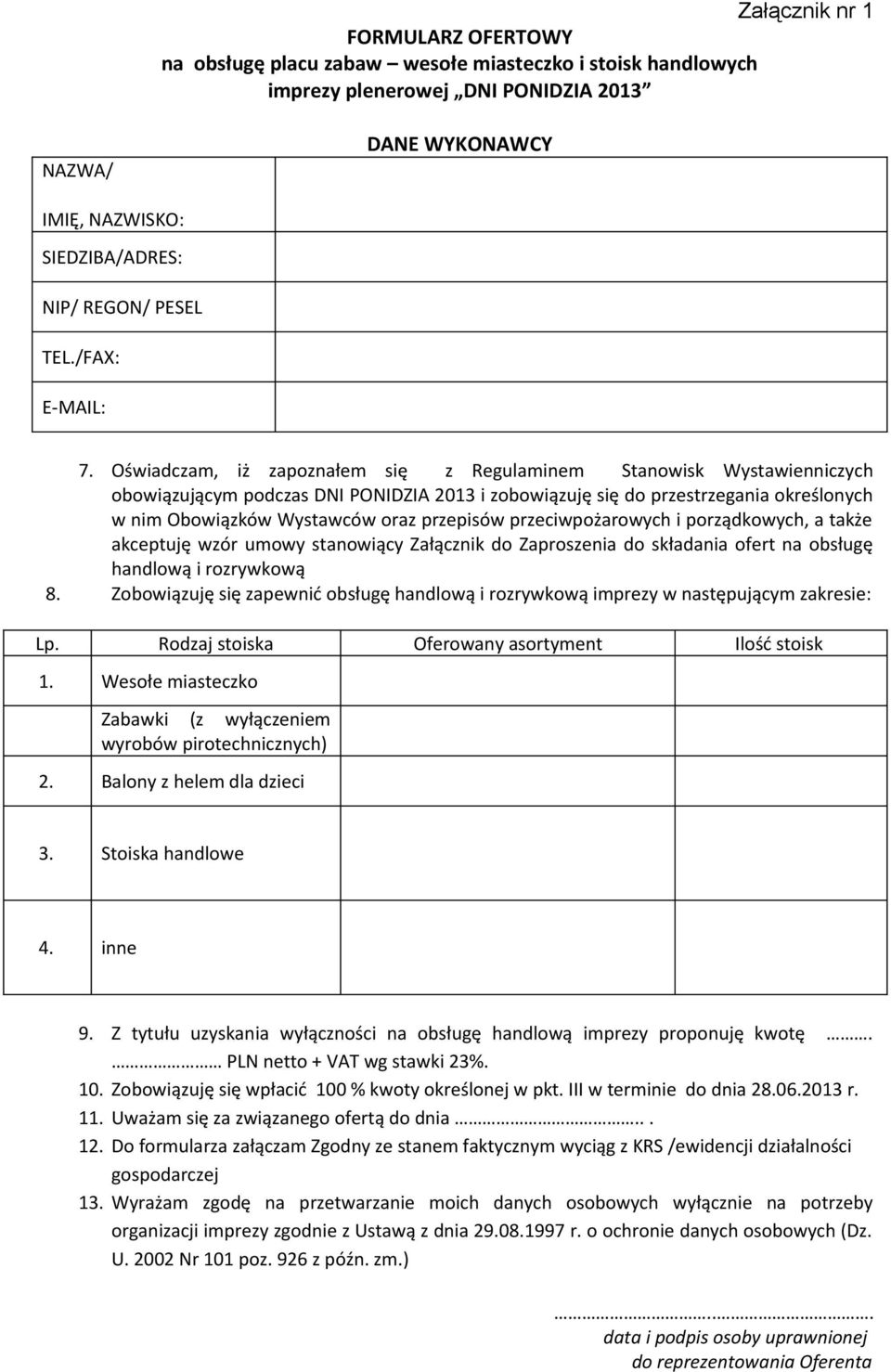 Oświadczam, iż zapoznałem się z Regulaminem Stanowisk Wystawienniczych obowiązującym podczas DNI PONIDZIA 2013 i zobowiązuję się do przestrzegania określonych w nim Obowiązków Wystawców oraz