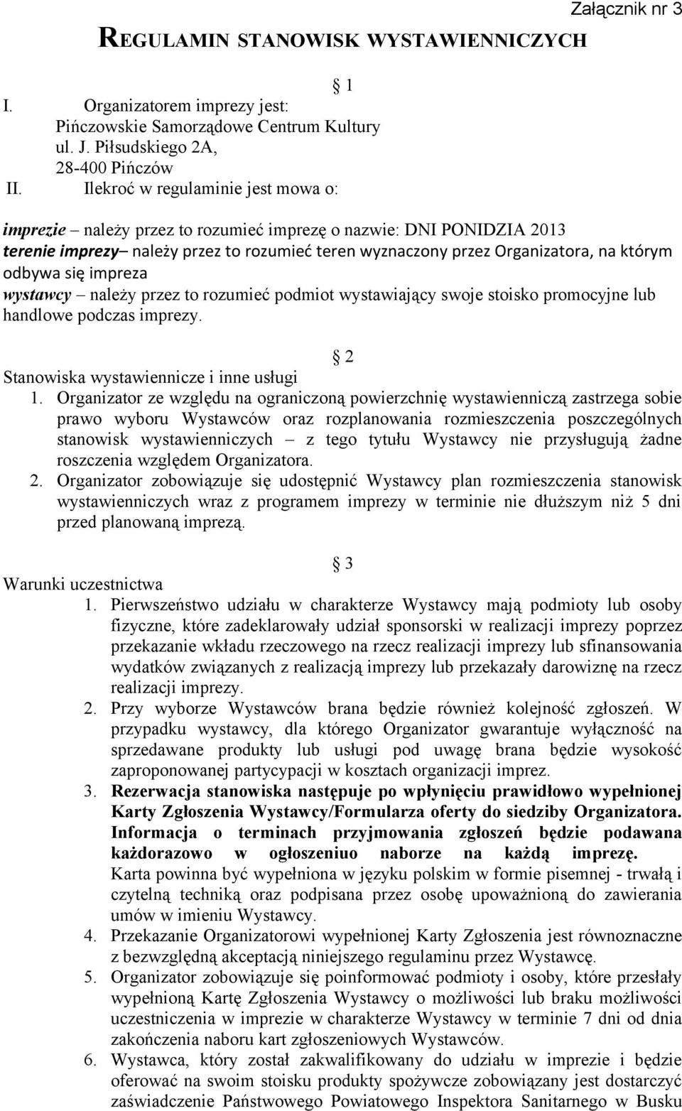 na którym odbywa się impreza wystawcy należy przez to rozumieć podmiot wystawiający swoje stoisko promocyjne lub handlowe podczas imprezy. 2 Stanowiska wystawiennicze i inne usługi 1.