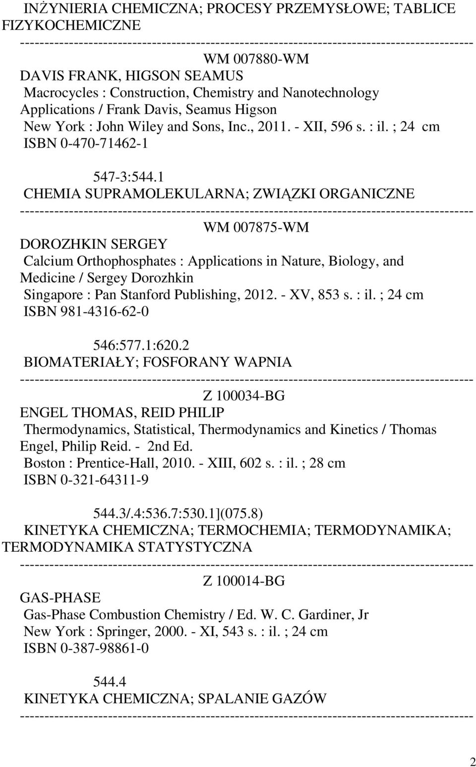 1 CHEMIA SUPRAMOLEKULARNA; ZWIĄZKI ORGANICZNE WM 007875-WM DOROZHKIN SERGEY Calcium Orthophosphates : Applications in Nature, Biology, and Medicine / Sergey Dorozhkin Singapore : Pan Stanford