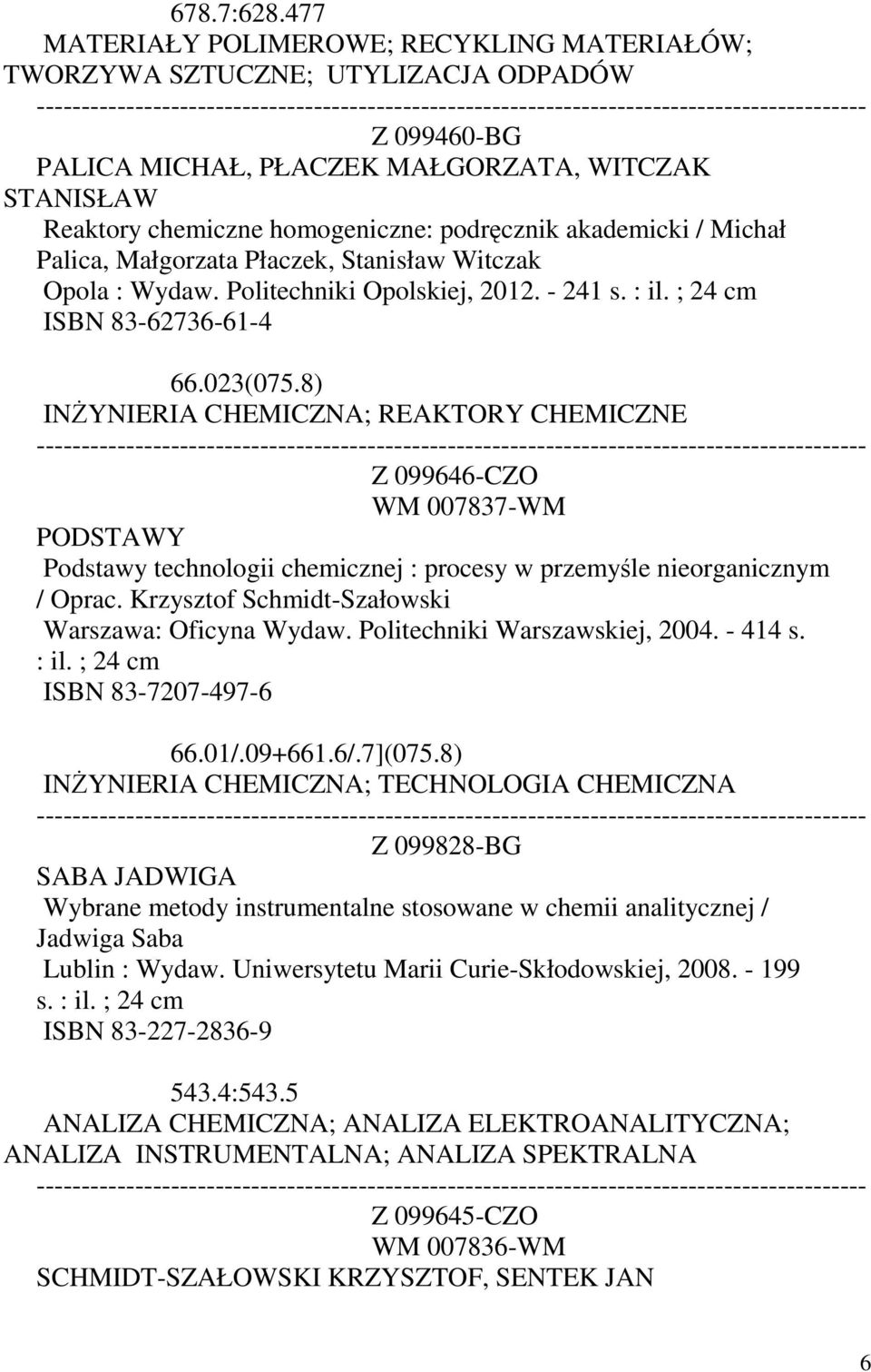 akademicki / Michał Palica, Małgorzata Płaczek, Stanisław Witczak Opola : Wydaw. Politechniki Opolskiej, 2012. - 241 s. : il. ; 24 cm ISBN 83-62736-61-4 66.023(075.
