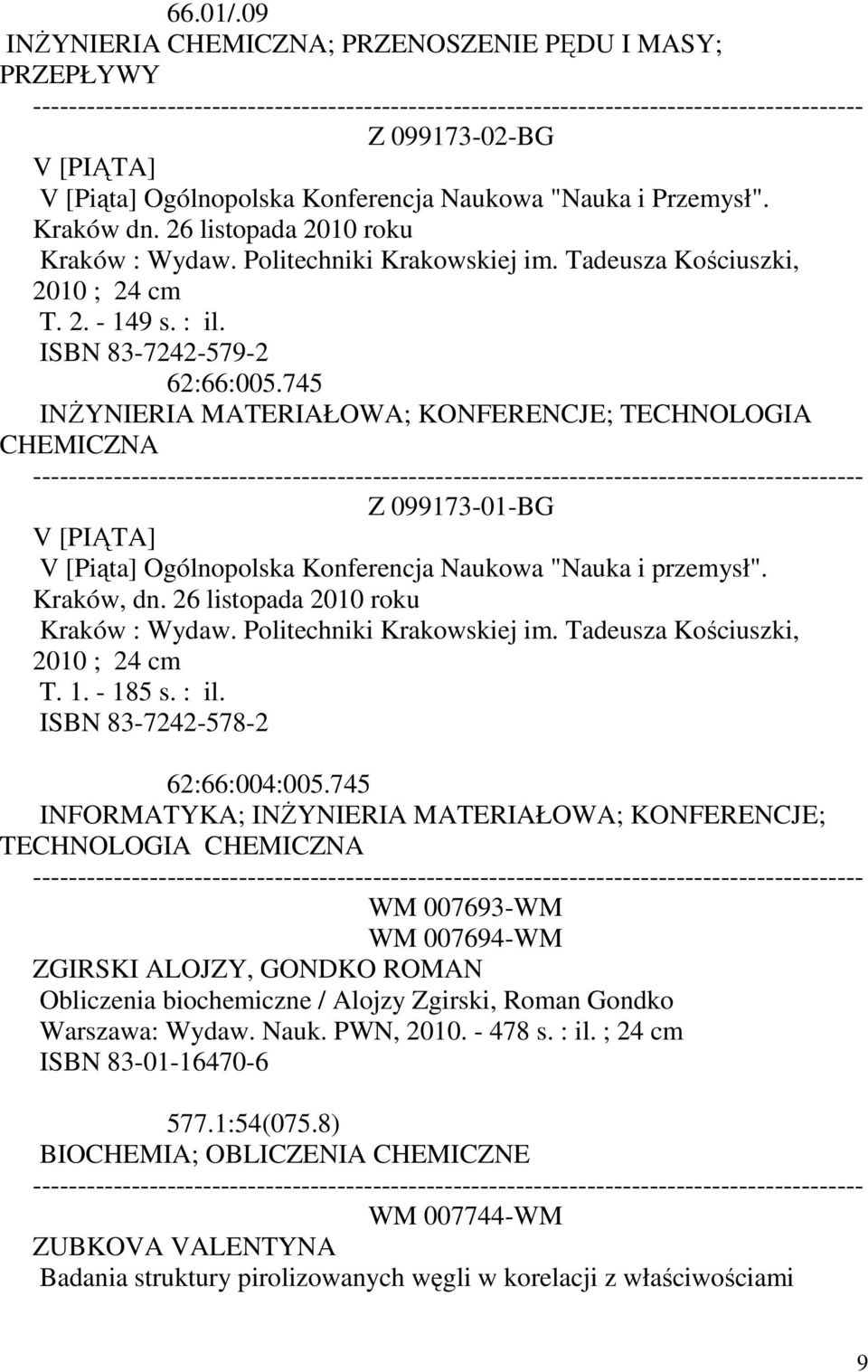 745 INŻYNIERIA MATERIAŁOWA; KONFERENCJE; TECHNOLOGIA CHEMICZNA Z 099173-01-BG V [PIĄTA] V [Piąta] Ogólnopolska Konferencja Naukowa "Nauka i przemysł". Kraków, dn.
