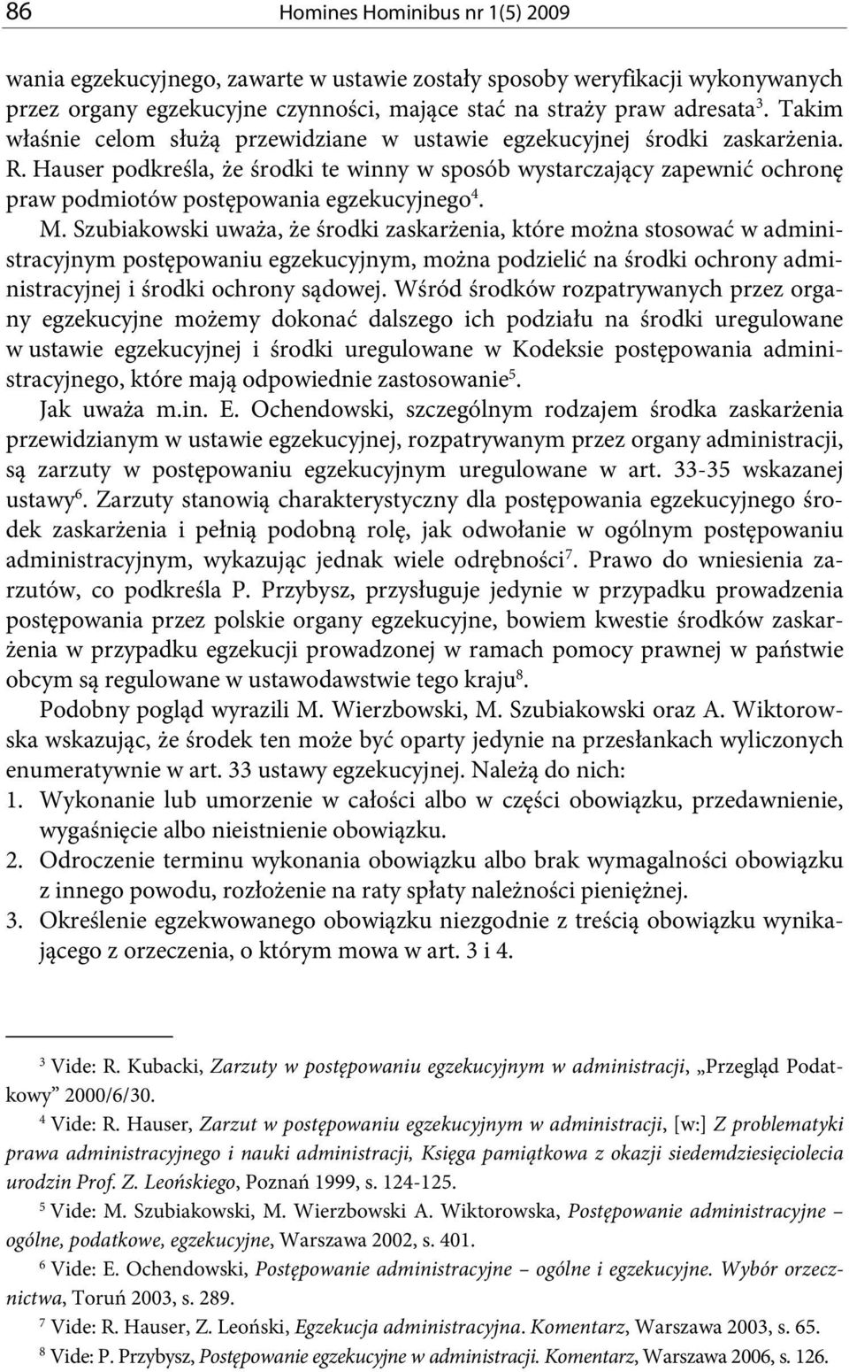 Hauser podkreśla, że środki te winny w sposób wystarczający zapewnić ochronę praw podmiotów postępowania egzekucyjnego 4. M.