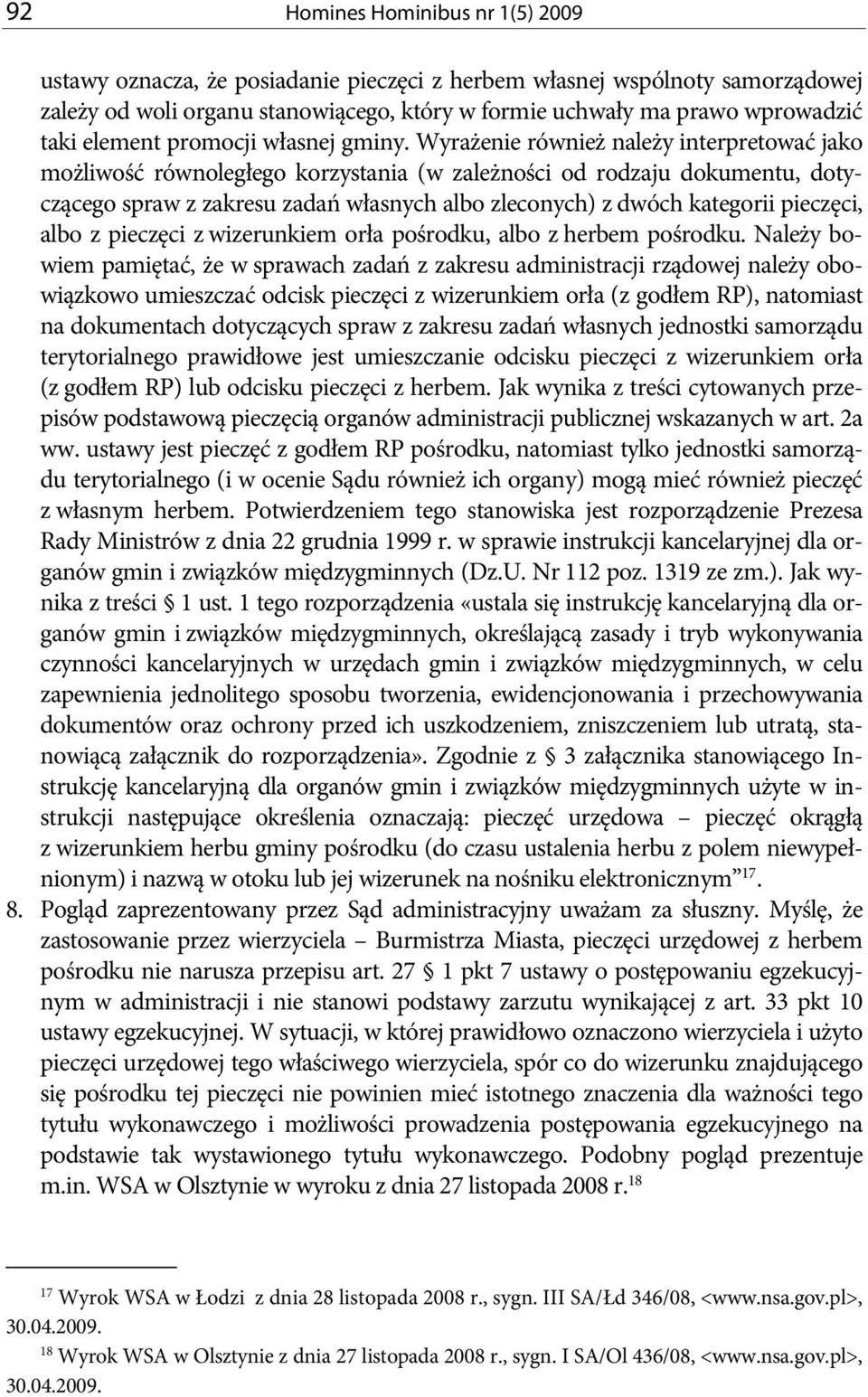 Wyrażenie również należy interpretować jako możliwość równoległego korzystania (w zależności od rodzaju dokumentu, dotyczącego spraw z zakresu zadań własnych albo zleconych) z dwóch kategorii