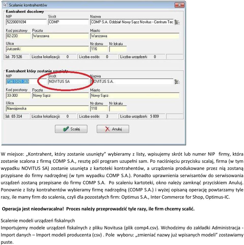 COMP S.A.). Ponadto uprawnienia serwisantów do serwisowania urządzeń zostaną przepisane do firmy COMP S.A. Po scaleniu kartoteki, okno należy zamknąć przyciskiem Anuluj.