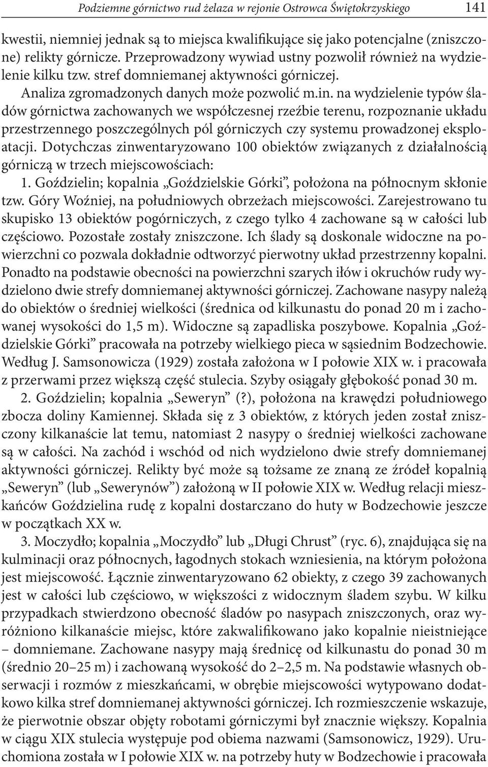na wydzielenie typów śladów górnictwa zachowanych we współczesnej rzeźbie terenu, rozpoznanie układu przestrzennego poszczególnych pól górniczych czy systemu prowadzonej eksploatacji.