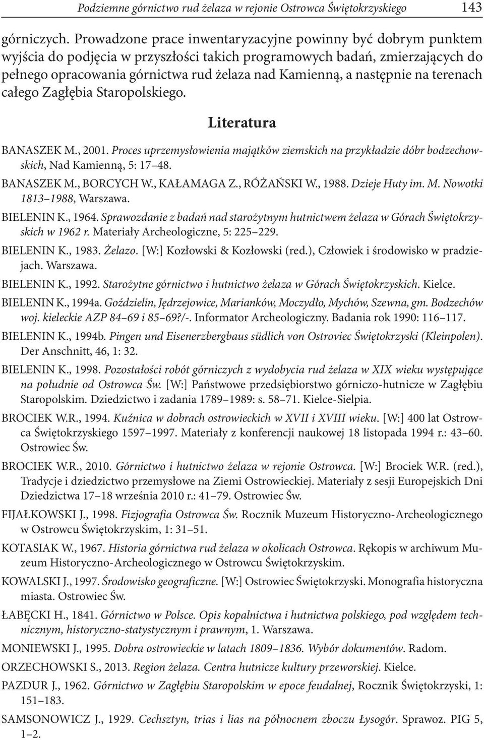 następnie na terenach całego Zagłębia Staropolskiego. Literatura BANASZEK M., 2001. Proces uprzemysłowienia majątków ziemskich na przykładzie dóbr bodzechowskich, Nad Kamienną, 5: 17 48. BANASZEK M., BORCYCH W.