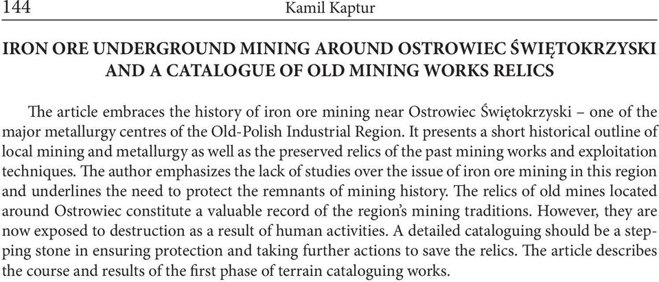 It presents a short historical outline of local mining and metallurgy as well as the preserved relics of the past mining works and exploitation techniques.