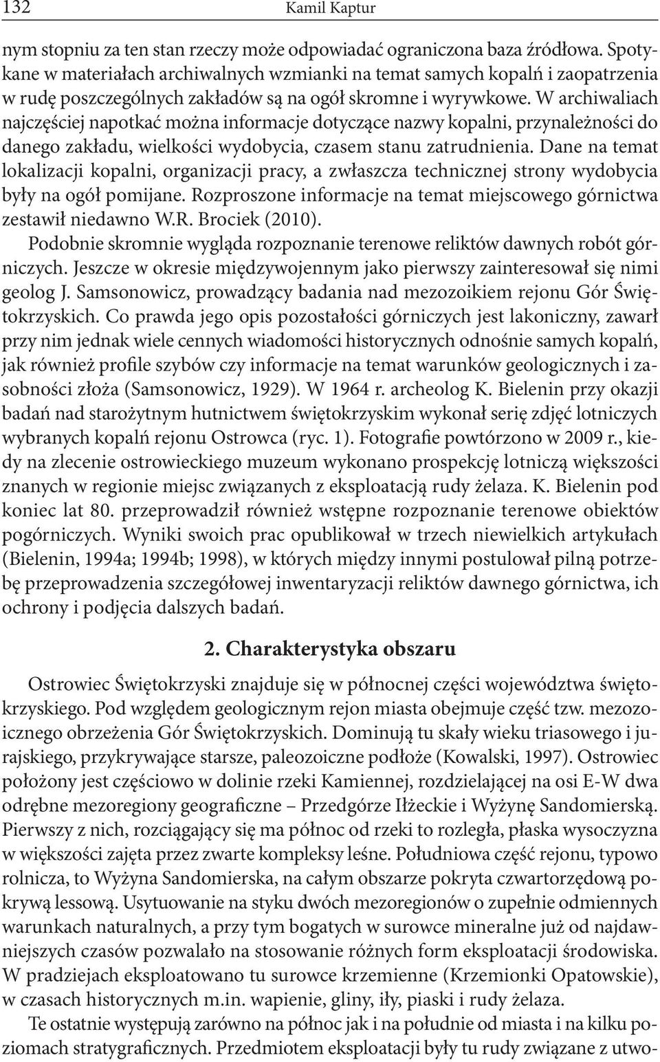 W archiwaliach najczęściej napotkać można informacje dotyczące nazwy kopalni, przynależności do danego zakładu, wielkości wydobycia, czasem stanu zatrudnienia.
