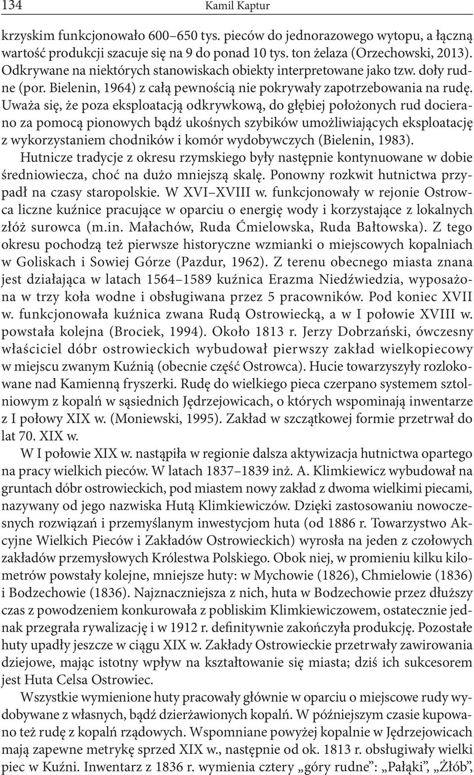 Uważa się, że poza eksploatacją odkrywkową, do głębiej położonych rud docierano za pomocą pionowych bądź ukośnych szybików umożliwiających eksploatację z wykorzystaniem chodników i komór wydobywczych