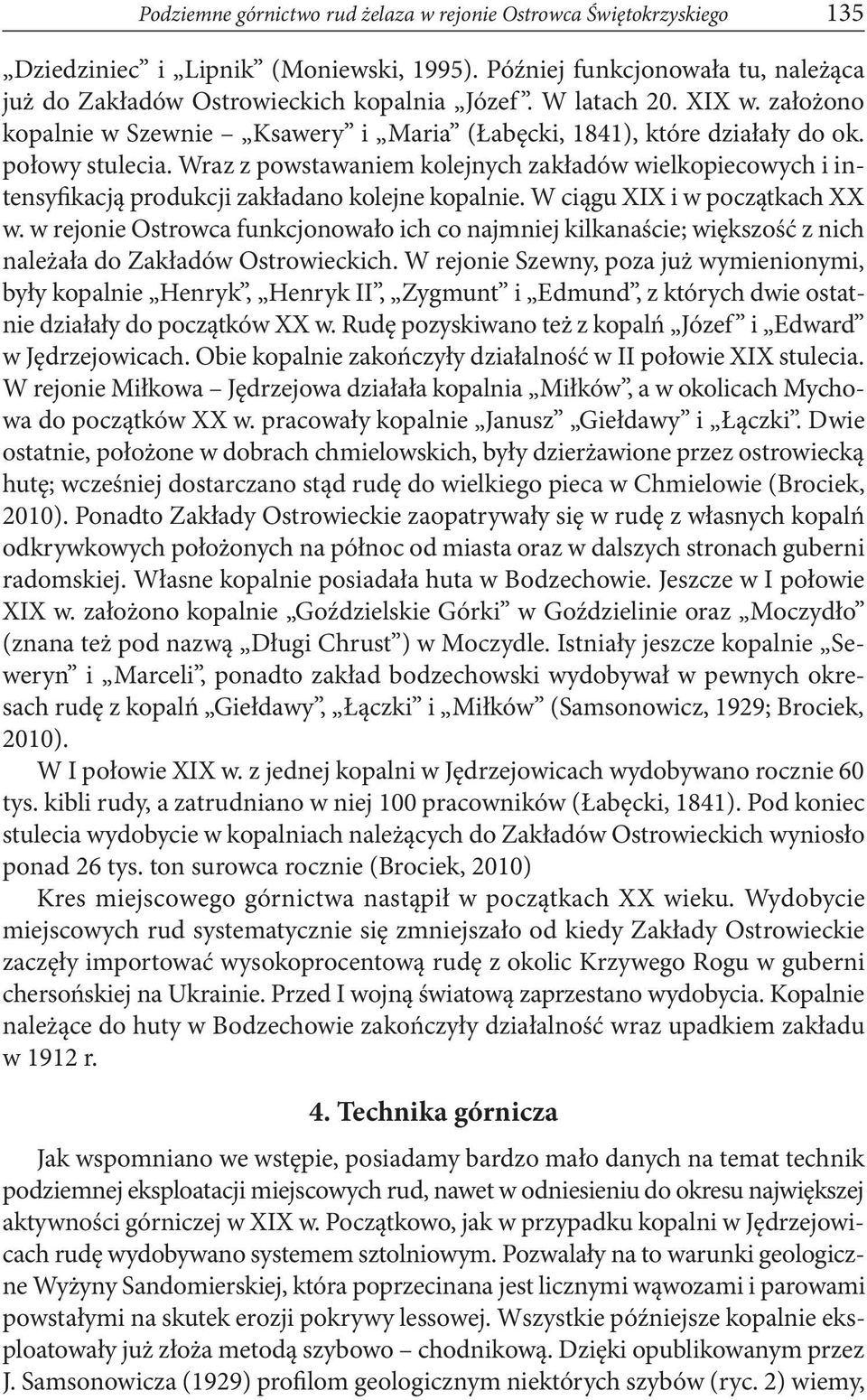 Wraz z powstawaniem kolejnych zakładów wielkopiecowych i intensyfikacją produkcji zakładano kolejne kopalnie. W ciągu XIX i w początkach XX w.