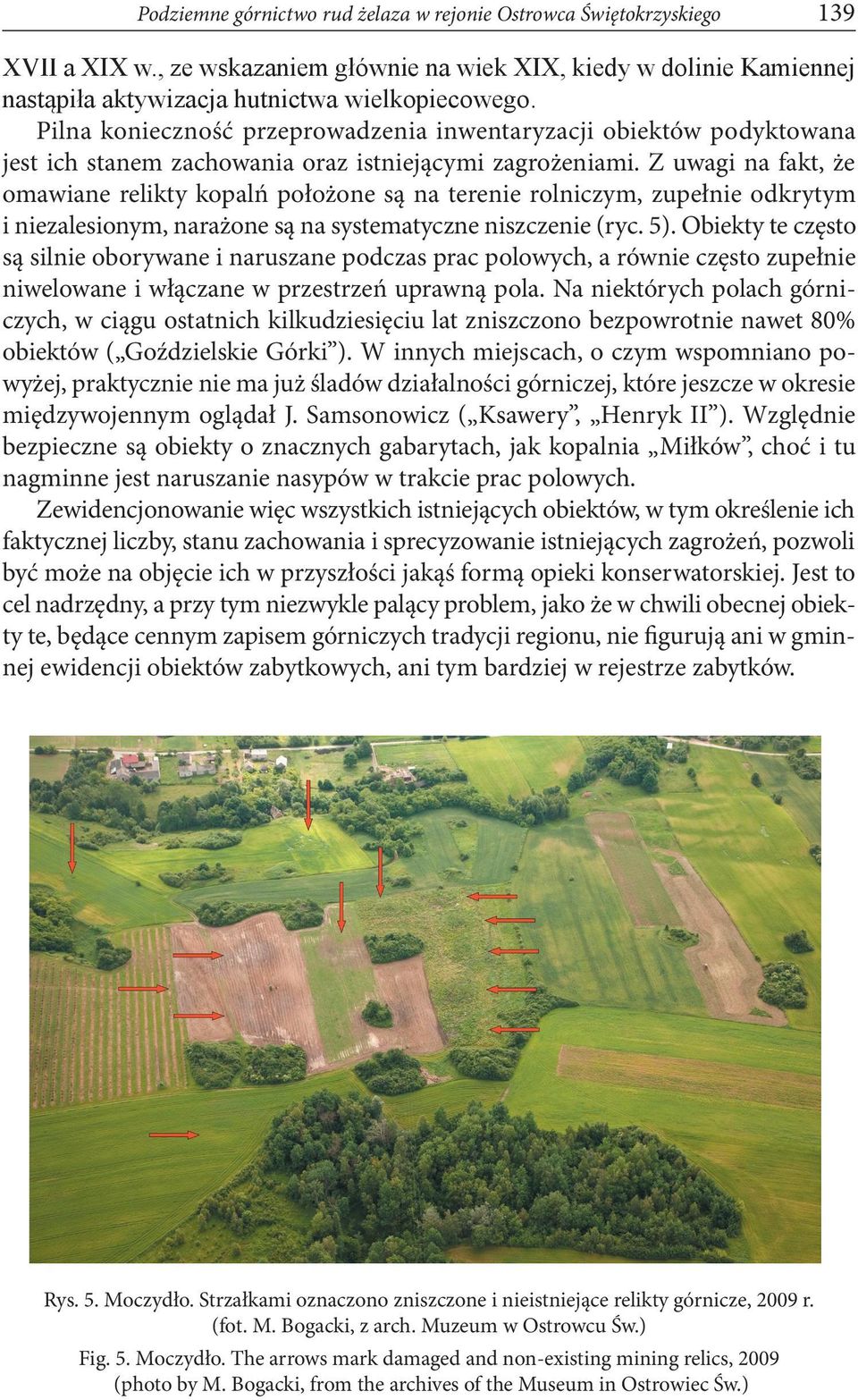 Z uwagi na fakt, że omawiane relikty kopalń położone są na terenie rolniczym, zupełnie odkrytym i niezalesionym, narażone są na systematyczne niszczenie (ryc. 5).