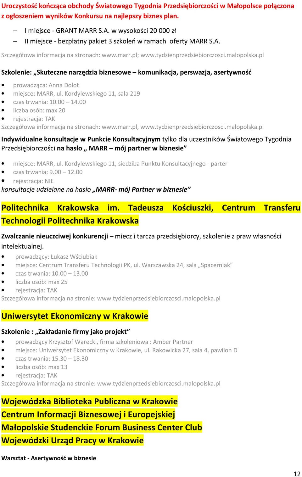 pl Szkolenie: Skuteczne narzędzia biznesowe komunikacja, perswazja, asertywność prowadząca: Anna Dolot miejsce: MARR, ul. Kordylewskiego 11, sala 219 czas trwania: 10.00 14.