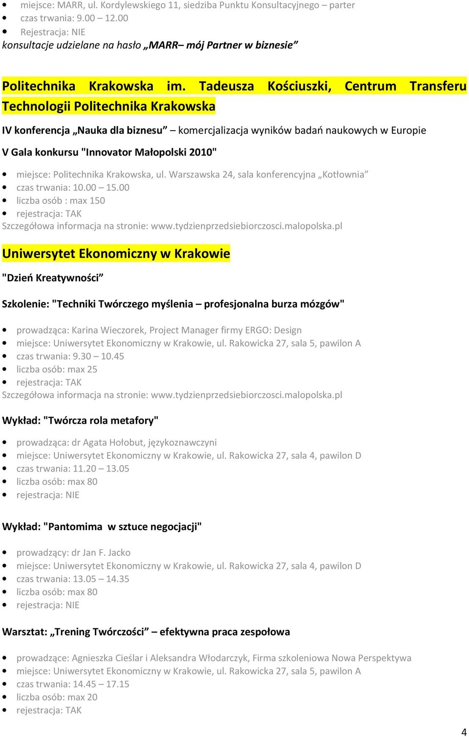 Tadeusza Kościuszki, Centrum Transferu Technologii Politechnika Krakowska IV konferencja Nauka dla biznesu komercjalizacja wyników badań naukowych w Europie V Gala konkursu "Innovator Małopolski