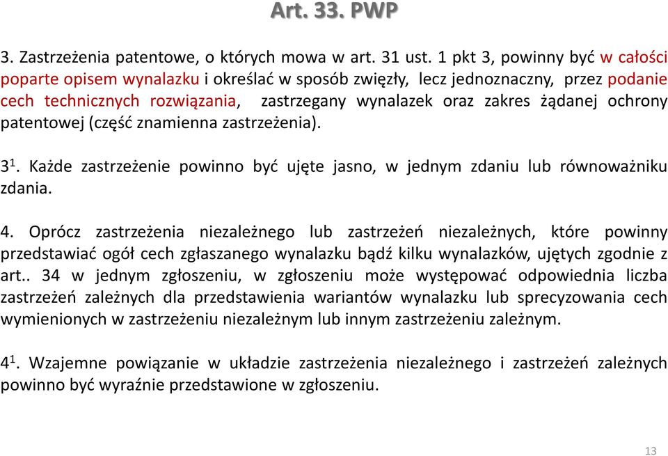 patentowej (część znamienna zastrzeżenia). 3 1. Każde zastrzeżenie powinno być ujęte jasno, w jednym zdaniu lub równoważniku zdania. 4.