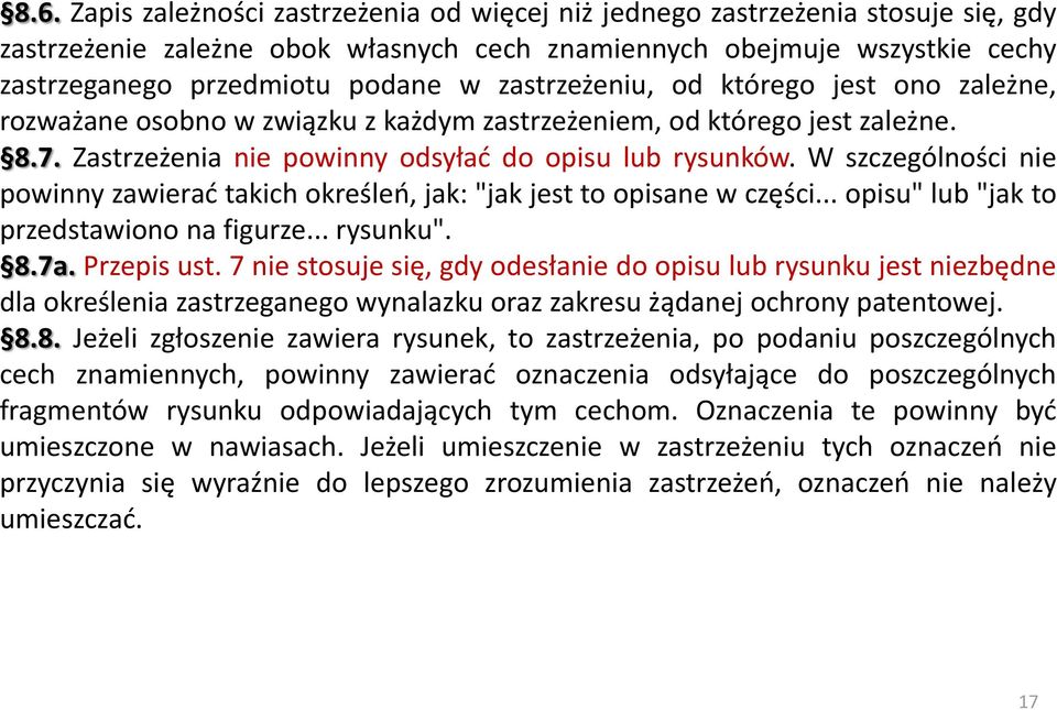 W szczególności nie powinny zawierać takich określeń, jak: "jak jest to opisane w części... opisu" lub "jak to przedstawiono na figurze... rysunku". 8.7a. Przepis ust.