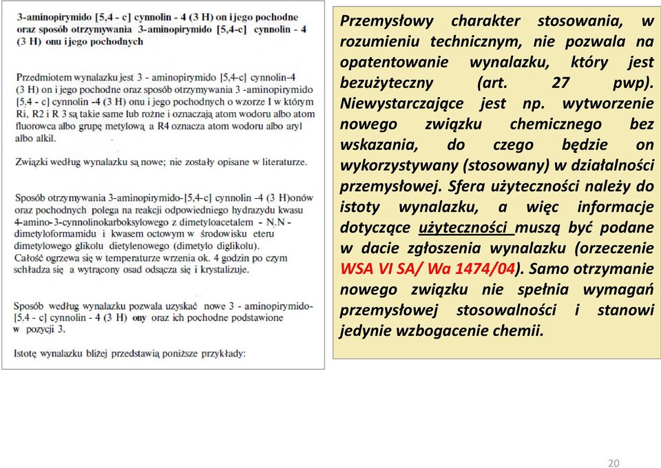 wytworzenie nowego związku chemicznego bez wskazania, do czego będzie on wykorzystywany (stosowany) w działalności przemysłowej.