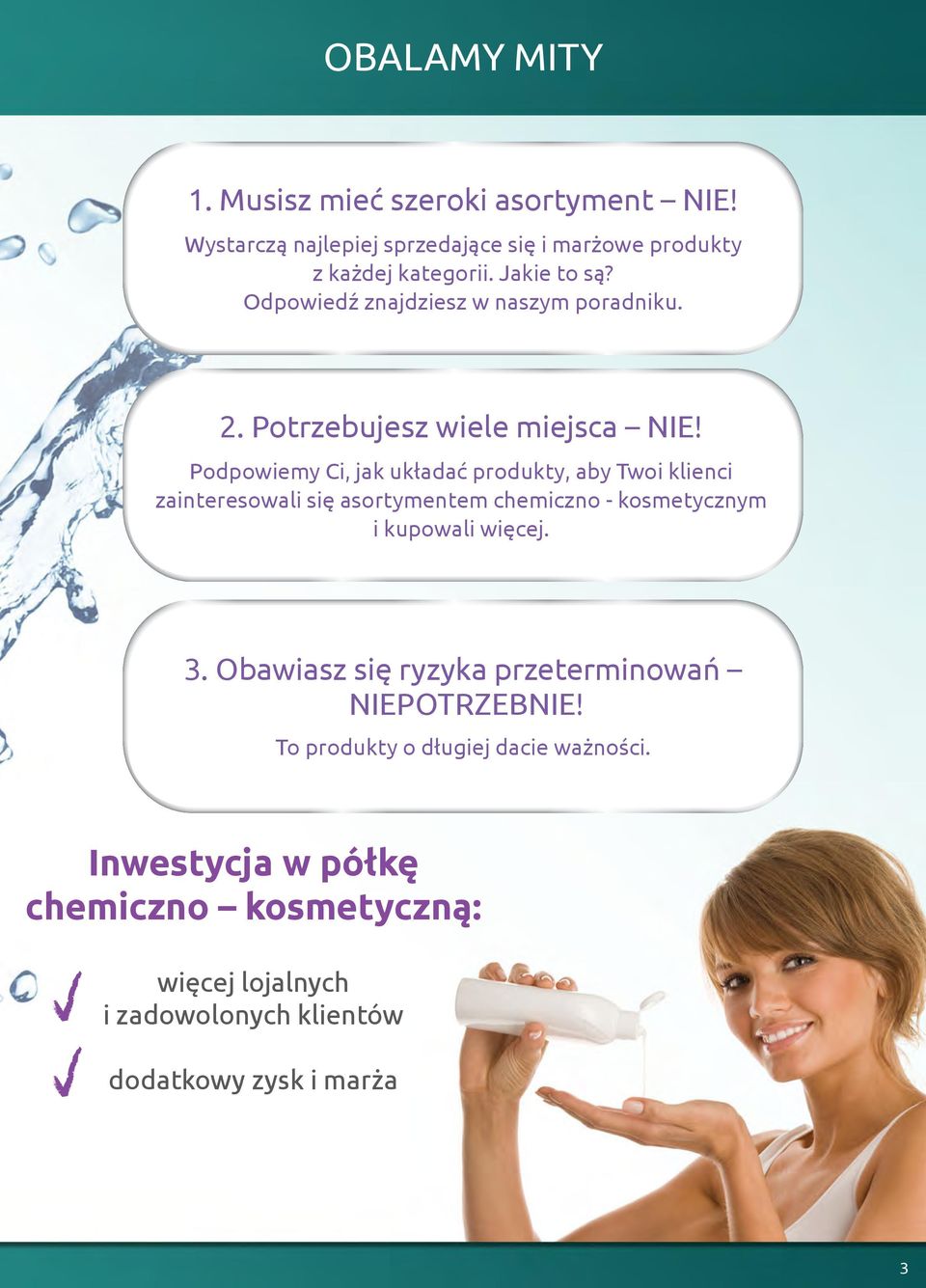 Podpowiemy Ci, jak układać produkty, aby Twoi klienci zainteresowali się asortymentem chemiczno - kosmetycznym i kupowali więcej. 3.