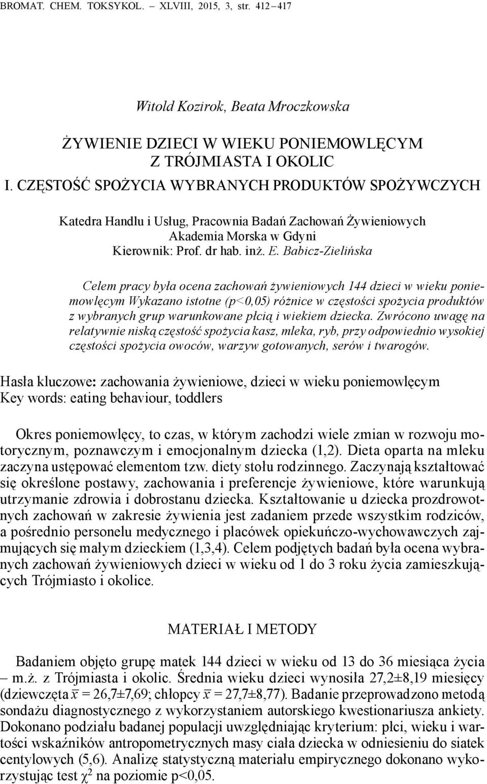Babicz-Zielińska Celem pracy była ocena zachowań żywieniowych 144 dzieci w wieku poniemowlęcym Wykazano istotne (p<0,05) różnice w częstości spożycia produktów z wybranych grup warunkowane płcią i