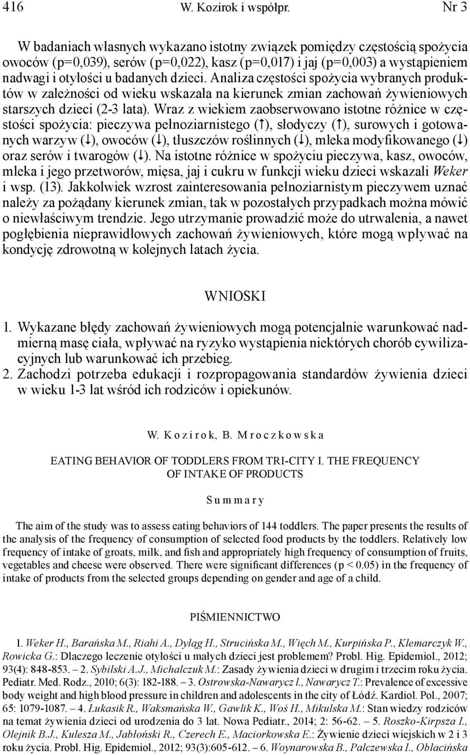 Analiza częstości spożycia wybranych produktów w zależności od wieku wskazała na kierunek zmian zachowań żywieniowych starszych dzieci (2-3 lata).