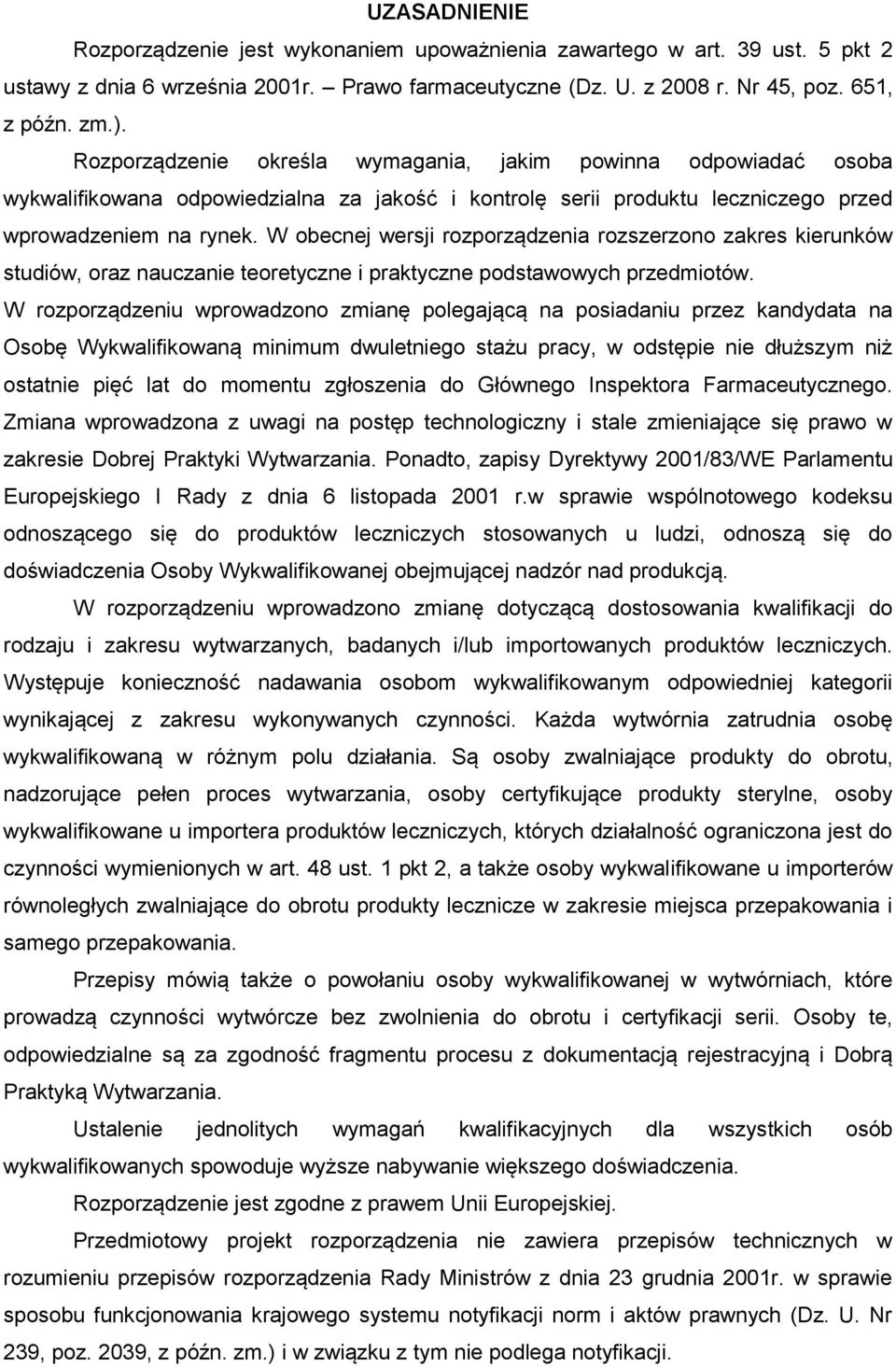 W obecnej wersji rozporządzenia rozszerzono zakres kierunków studiów, oraz nauczanie teoretyczne i praktyczne podstawowych przedmiotów.